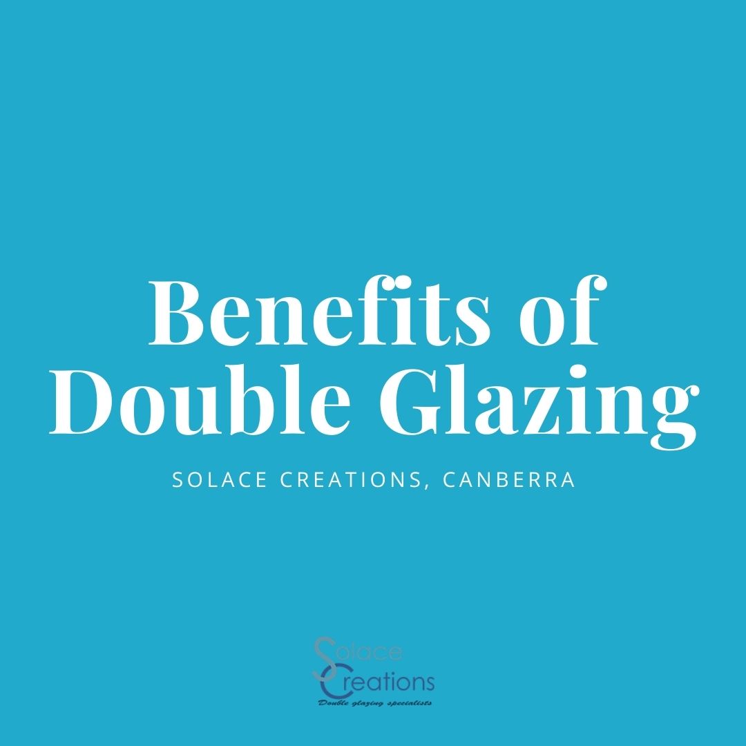 Benefits of Double Glazing - Solace Creations